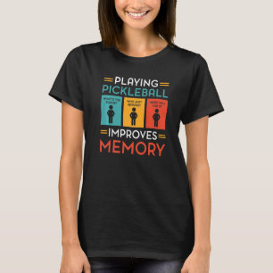 Playing Pickleball Improves Memory Pickleball Play T-Shirt