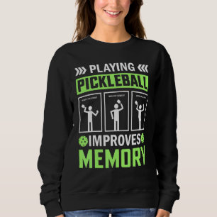 Playing Pickleball Improves Memory Pickleball Sweatshirt