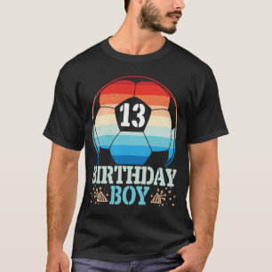 Playing Soccer Happy Birthday Player 13 Years Old T-Shirt