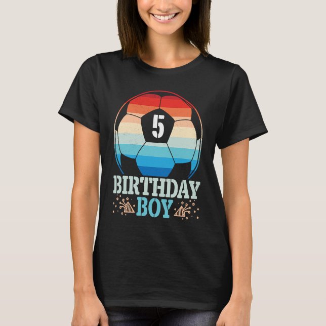Playing Soccer Happy Birthday Player 5 Years Old B T-Shirt (Front)