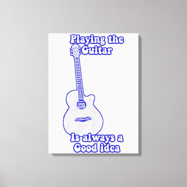 Playing the guitar is always a good idea. blue canvas print (Front)