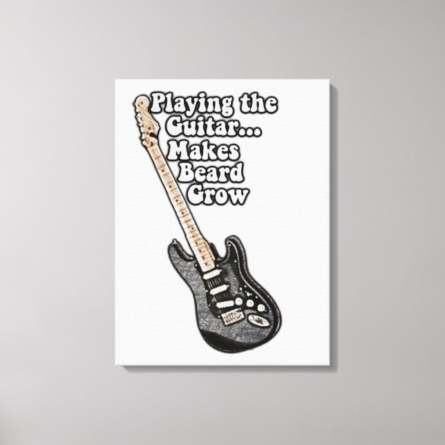 Playing the guitar makes beard grow. funny words canvas print (Front)