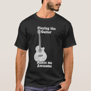 Playing the guitar makes me awesome. black & white T-Shirt
