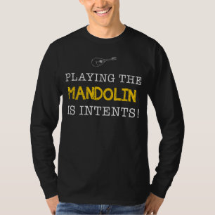 Playing the Mandolin Is Intents - Pluck, Chuckle, T-Shirt
