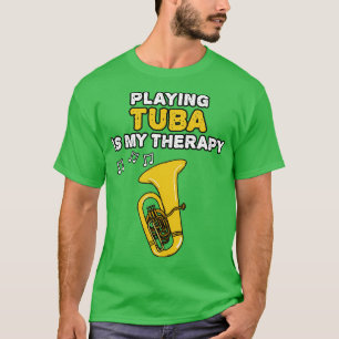 Playing Tuba Is My Therapy Brass Musician Funny T-Shirt