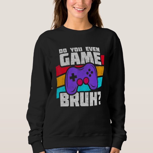 Playing Video Games - Video Gamer Meme - Funny Vid Sweatshirt (Front)