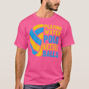 Playing Water Polo Takes Balls Water Polo