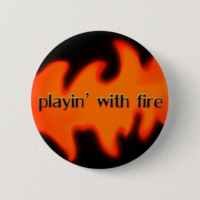 Playing with Fire with flames button (Front)