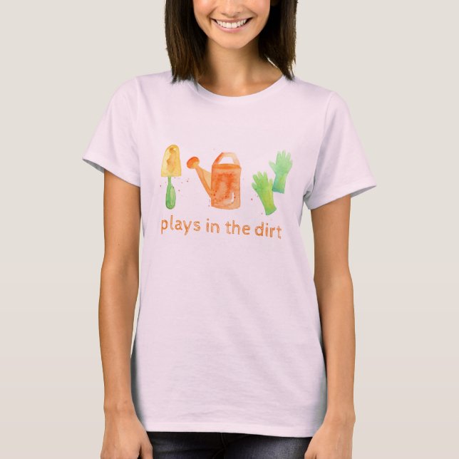 Plays In The Dirt Gardening Tools T-Shirt (Front)