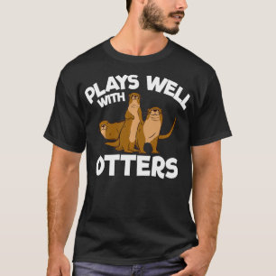 Plays Well With Otters Animal Pun River Otter 2550 T-Shirt