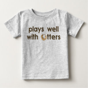 Plays Well with Otters Baby T-Shirt