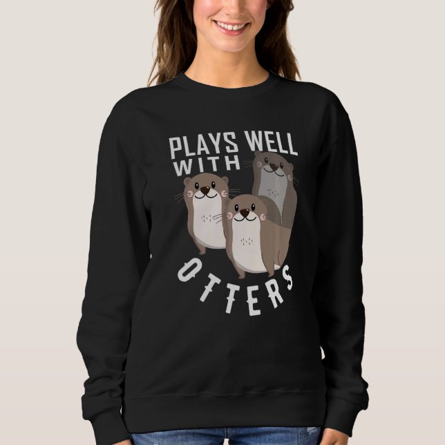 Plays Well With Otters  Big Pun  Otter Sweatshirt (Front)