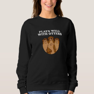 Plays Well With Otters Sarcastic Otter Sarcasm 2 Sweatshirt