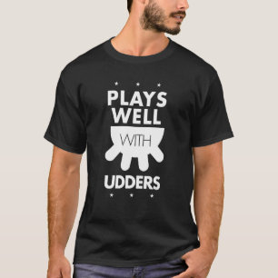 Plays Well With Udders Funny Farming Ranch Family T-Shirt