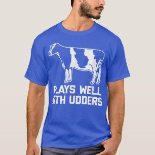 Plays Well With Udders  Funny Saying Cow Farming C T-Shirt