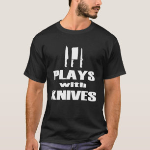Plays With Knives Chef Cooking Cook Baker T-Shirt