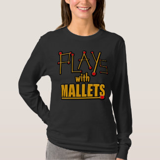 Plays with Mallets T-Shirt