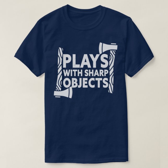 Plays With Sharp Objects Ax Throwing 1 T-Shirt (Design Front)