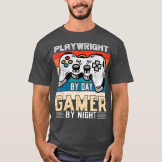 Playwright by day gamer by night video gaming fans T-Shirt