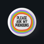 Please Ask My Pronouns Colourful Rainbow Circle 3 Cm Round Badge<br><div class="desc">Decorate your outfit with this cool art button. Makes a great  gift! You can customise it,  change colours,  fonts,  and add text too. Check my shop for lots more colours and patterns! Let me know if you'd like something custom too.</div>