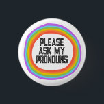 Please Ask My Pronouns Colourful Rainbow Circle 3 Cm Round Badge<br><div class="desc">Decorate your outfit with this cool art button. Makes a great  gift! You can customise it,  change colours,  fonts,  and add text too. Check my shop for lots more colours and patterns! Let me know if you'd like something custom too.</div>