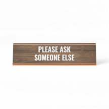 Please ask someone else Funny desk quote