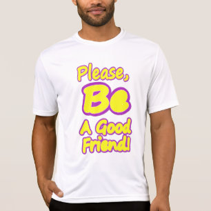 "Please Be A Good Friend!" Cute Design. Buy Now T-Shirt