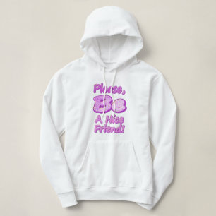 "Please Be A Nice Friend!" Cute Design. Buy Now Hoodie