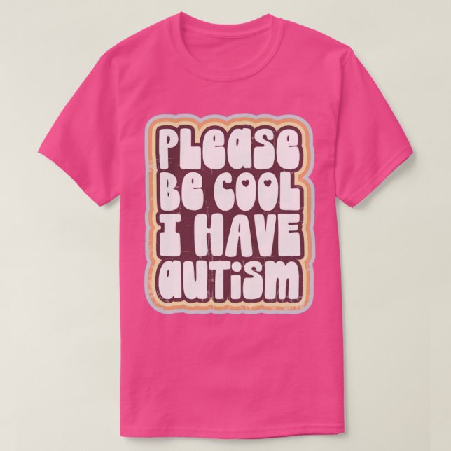 Please be cool I have autism T-Shirt (Design Front)