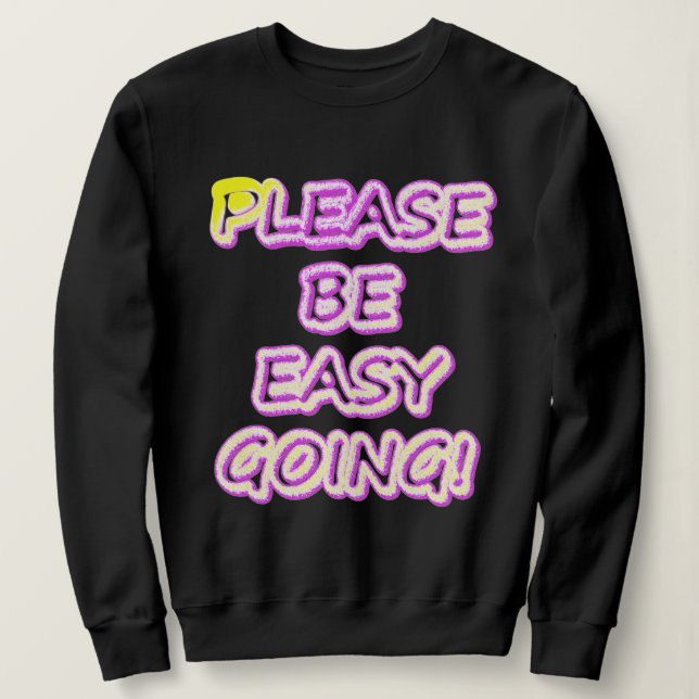 "Please Be Easy Going!" Cute Design. Buy Now Sweatshirt (Design Front)