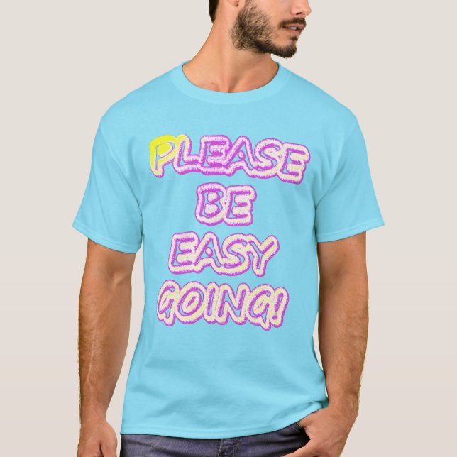 "Please Be Easy Going!" Cute Design. Buy Now T-Shirt (Front)