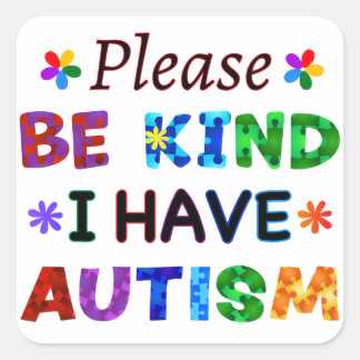 Please Be Kind I Have AUTISM Square Sticker