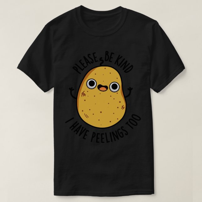 Please Be Kind I Have Peelings Too Cute Potato Pun T-Shirt (Design Front)