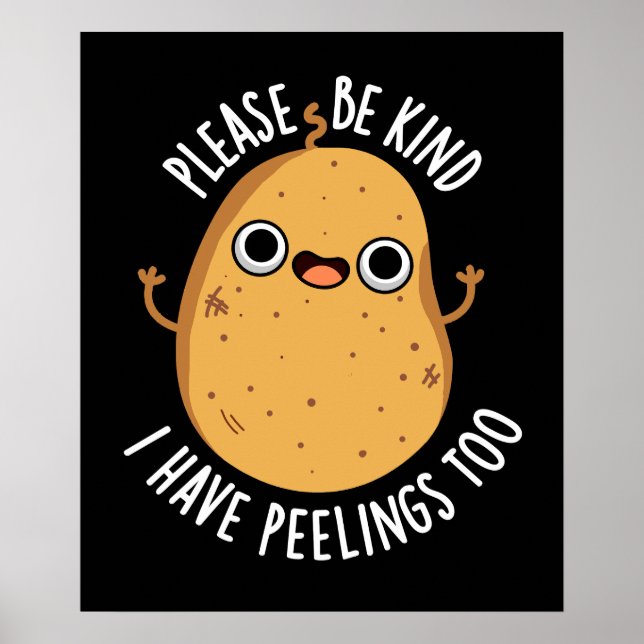 Please Be Kind I Have Peelings Too Potato Pun Poster (Front)
