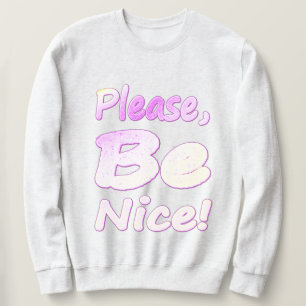 "Please, Be Nice!" Cute Design. Buy Now Sweatshirt