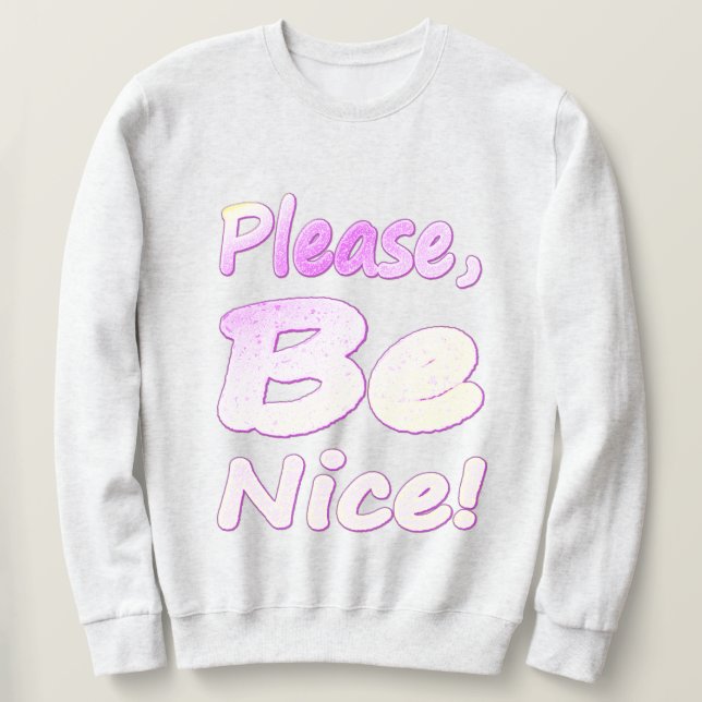 "Please, Be Nice!" Cute Design. Buy Now Sweatshirt (Design Front)