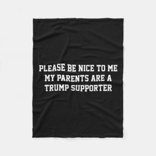 Please Be Nice To Me My Parents Are A Trump Suppor Fleece Blanket