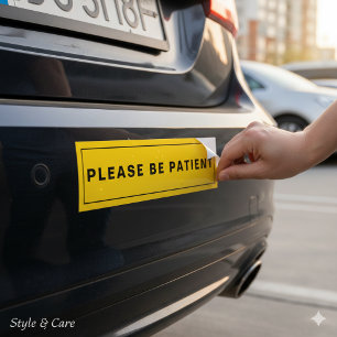 Please Be Patient Humorous Reminder Bumper Sticker