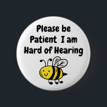 Please Be Patient I Am Hard of Hearing 6 Cm Round Badge<br><div class="desc">Cute design for the deaf and hearing impaired that gets the message across.</div>