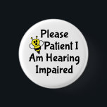 Please Be Patient I Am Hearing Impaired Deaf 3 Cm Round Badge<br><div class="desc">Cute bee design that says "Please Be Patient I Am Hearing Impaired". Perfect to help get the message across.</div>