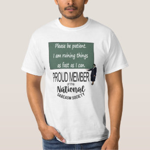 Please Be Patient. I Am Ruining Things As Fast As T-Shirt