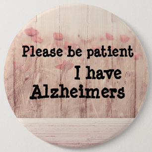 Please be patient: i have alzheimers badge