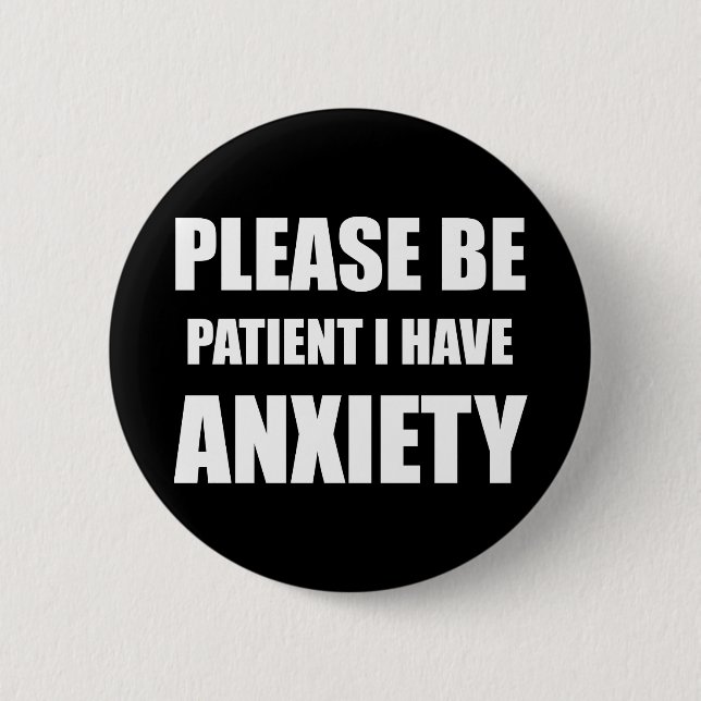 Please be patient, I have anxiety badge (Front)