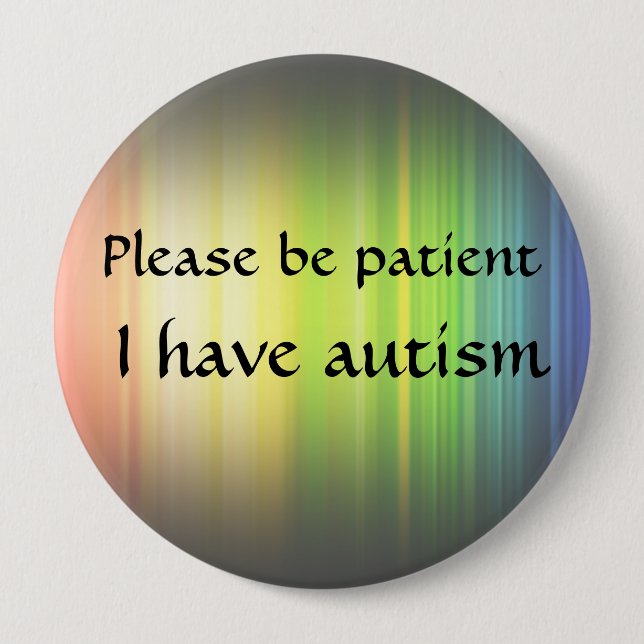 Please be patient: I have autism 10 Cm Round Badge (Front)