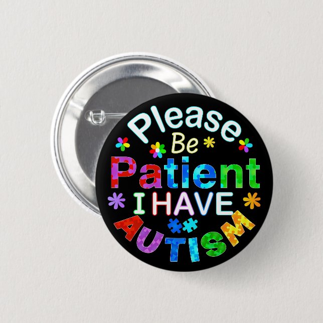 Please Be Patient I Have AUTISM 6 Cm Round Badge (Front & Back)