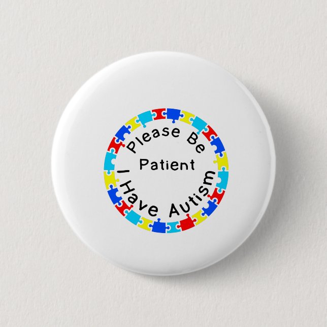 Please Be Patient I have Autism 6 Cm Round Badge (Front)