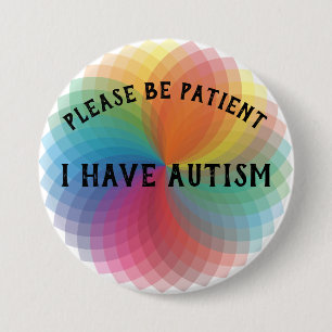 Please be patient I have autism 7.5 Cm Round Badge
