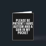Please Be Patient I Have Autism And A Gun In My Po Card<br><div class="desc">Please Be Patient I Have Autism And A Gun In My Pocket</div>