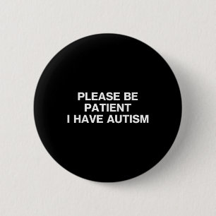 Please Be Patient I Have Autism, Autistic Autism 6 Cm Round Badge