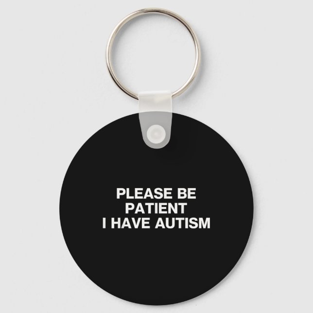 Please Be Patient I Have Autism, Autistic Autism Key Ring (Front)